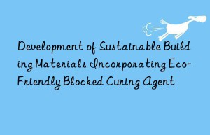 development of sustainable building materials incorporating eco-friendly blocked curing agent