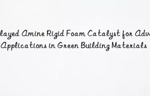 delayed amine rigid foam catalyst for advanced applications in green building materials