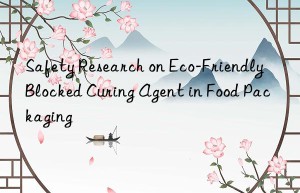 safety research on eco-friendly blocked curing agent in food packaging