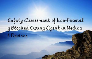 safety assessment of eco-friendly blocked curing agent in medical devices