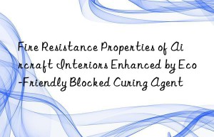 fire resistance properties of aircraft interiors enhanced by eco-friendly blocked curing agent