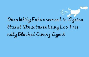 durability enhancement in agricultural structures using eco-friendly blocked curing agent