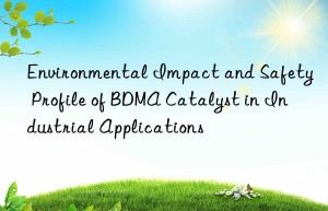 environmental impact and safety profile of bdma catalyst in industrial applications