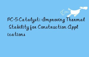 PC-5 Catalyst: Improving Thermal Stability for Construction Applications