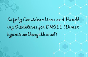 Safety Considerations and Handling Guidelines for DMAEE (Dimethyaminoethoxyethanol)