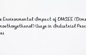 The Environmental Impact of DMAEE (Dimethyaminoethoxyethanol) Usage in Industrial Processes
