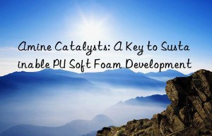 Amine Catalysts: A Key to Sustainable PU Soft Foam Development