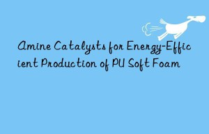 Amine Catalysts for Energy-Efficient Production of PU Soft Foam