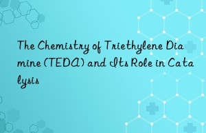 The Chemistry of Triethylene Diamine (TEDA) and Its Role in Catalysis