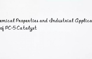 Chemical Properties and Industrial Applications of PC-5 Catalyst