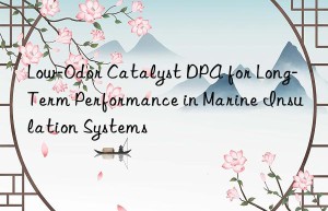 Low-Odor Catalyst DPA for Long-Term Performance in Marine Insulation Systems