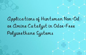 applications of  non-odor amine catalyst in odor-free polyurethane systems