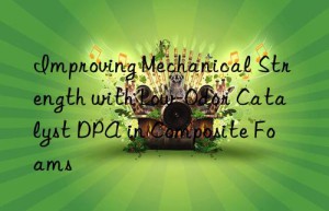 improving mechanical strength with low-odor catalyst dpa in composite foams