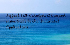 Jeffcat TAP Catalyst: A Comprehensive Guide to Its Industrial Applications