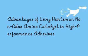 advantages of using  non-odor amine catalyst in high-performance adhesives