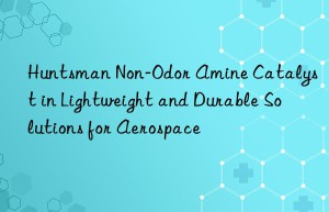 non-odor amine catalyst in lightweight and durable solutions for aerospace