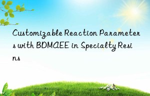 customizable reaction parameters with bdmaee in specialty resins