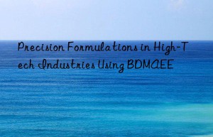 precision formulations in high-tech industries using bdmaee