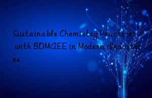 sustainable chemistry practices with bdmaee in modern industries