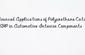 advanced applications of polyurethane catalyst smp in automotive interior components