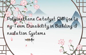 polyurethane catalyst smp for long-term durability in building insulation systems