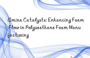 amine catalysts: enhancing foam flow in polyurethane foam manufacturing