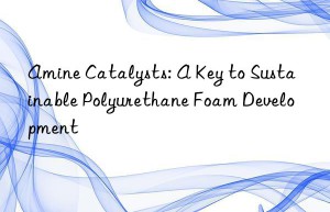 amine catalysts: a key to sustainable polyurethane foam development