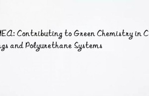 dmea: contributing to green chemistry in coatings and polyurethane systems