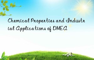 chemical properties and industrial applications of dmea