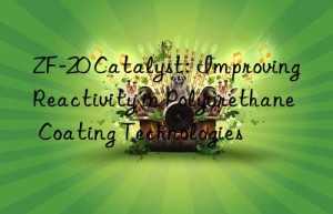 zf-20 catalyst: improving reactivity in polyurethane coating technologies