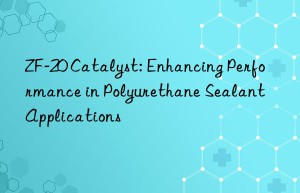 zf-20 catalyst: enhancing performance in polyurethane sealant applications