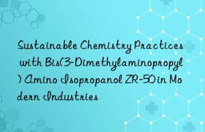 sustainable chemistry practices with bis(3-dimethylaminopropyl) amino isopropanol zr-50 in modern industries