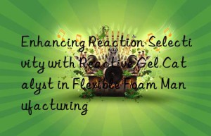 enhancing reaction selectivity with reactive gel catalyst in flexible foam manufacturing