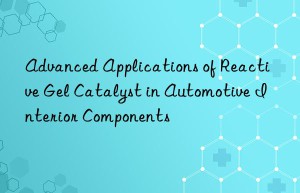 advanced applications of reactive gel catalyst in automotive interior components