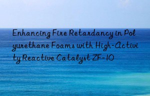 enhancing fire retardancy in polyurethane foams with high-activity reactive catalyst zf-10