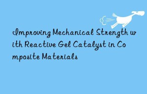 improving mechanical strength with reactive gel catalyst in composite materials