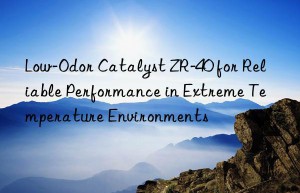 low-odor catalyst zr-40 for reliable performance in extreme temperature environments
