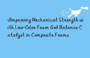 improving mechanical strength with low-odor foam gel balance catalyst in composite foams