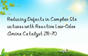Reducing Defects in Complex Structures with Reactive Low-Odor Amine Catalyst ZR-70