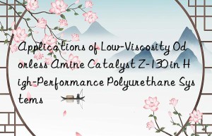 Applications of Low-Viscosity Odorless Amine Catalyst Z-130 in High-Performance Polyurethane Systems