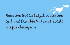 reactive gel catalyst in lightweight and durable material solutions for aerospace