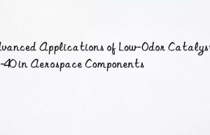 advanced applications of low-odor catalyst zr-40 in aerospace components