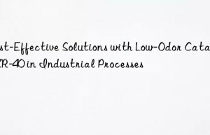 cost-effective solutions with low-odor catalyst zr-40 in industrial processes