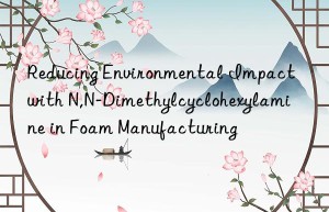 Reducing Environmental Impact with N,N-Dimethylcyclohexylamine in Foam Manufacturing