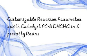 Customizable Reaction Parameters with Catalyst PC-8 DMCHA in Specialty Resins