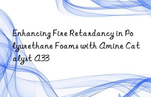enhancing fire retardancy in polyurethane foams with amine catalyst a33