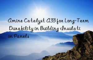 amine catalyst a33 for long-term durability in building insulation panels