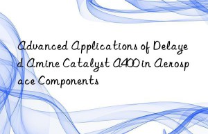 advanced applications of delayed amine catalyst a400 in aerospace components