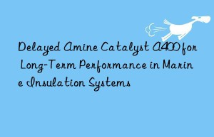 delayed amine catalyst a400 for long-term performance in marine insulation systems