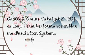 odorless amine catalyst z-130 for long-term performance in marine insulation systems